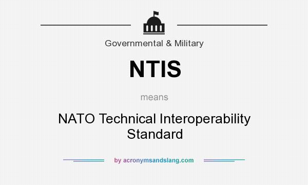 What does NTIS mean? It stands for NATO Technical Interoperability Standard