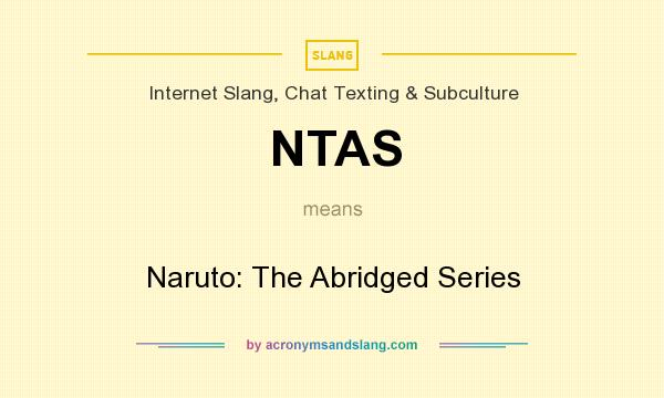 What does NTAS mean? It stands for Naruto: The Abridged Series