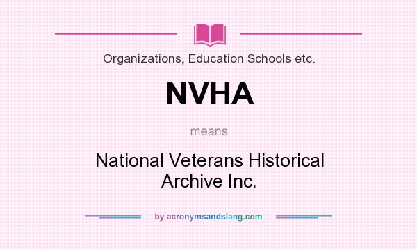 What does NVHA mean? It stands for National Veterans Historical Archive Inc.