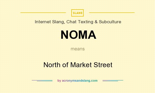 What does NOMA mean? It stands for North of Market Street