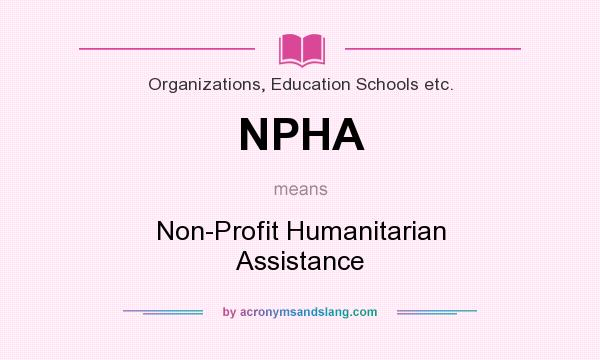 What does NPHA mean? It stands for Non-Profit Humanitarian Assistance