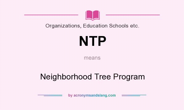 What does NTP mean? It stands for Neighborhood Tree Program