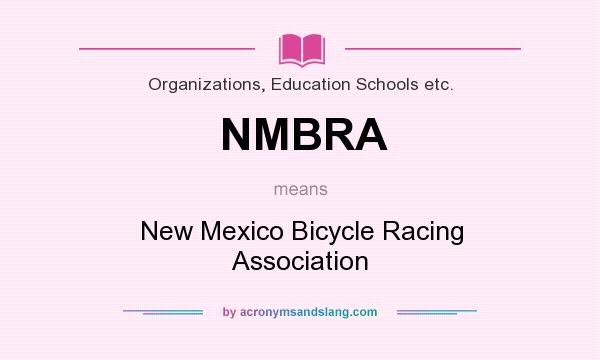 What does NMBRA mean? It stands for New Mexico Bicycle Racing Association