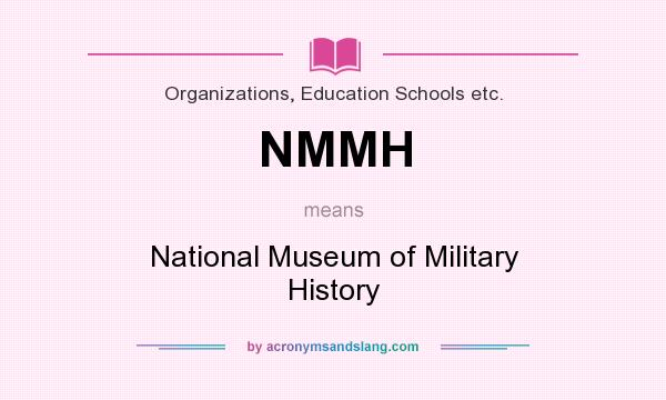 What does NMMH mean? It stands for National Museum of Military History