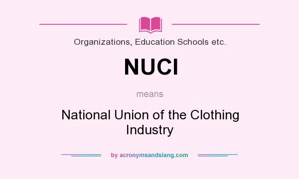 What does NUCI mean? It stands for National Union of the Clothing Industry
