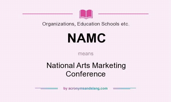 What does NAMC mean? It stands for National Arts Marketing Conference