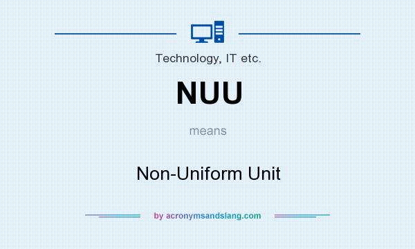 What does NUU mean? It stands for Non-Uniform Unit