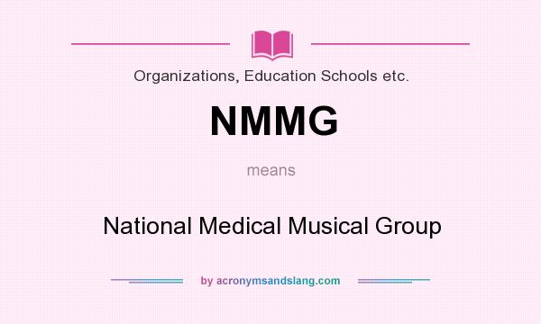 What does NMMG mean? It stands for National Medical Musical Group
