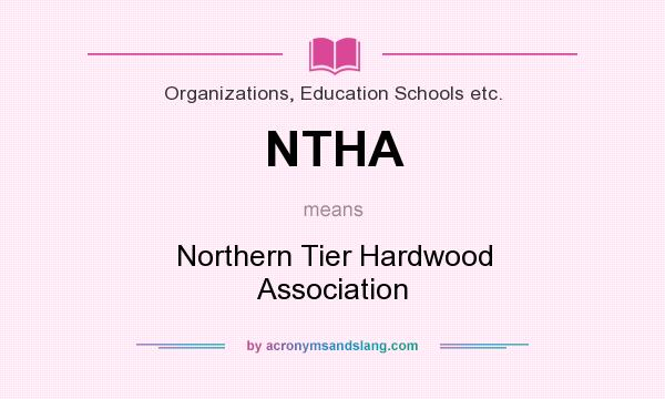 What does NTHA mean? It stands for Northern Tier Hardwood Association