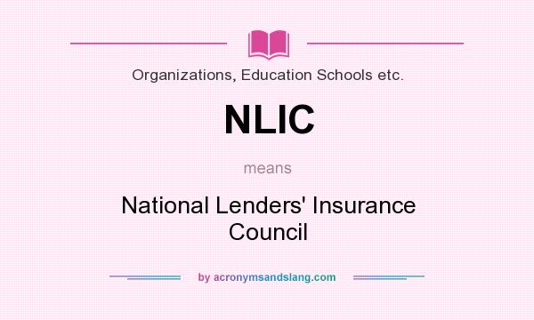 What does NLIC mean? It stands for National Lenders` Insurance Council