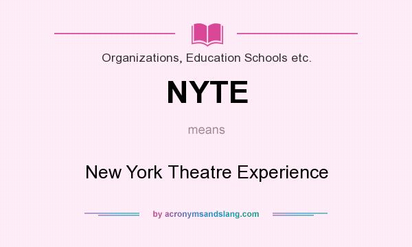 What does NYTE mean? It stands for New York Theatre Experience
