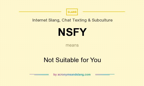 What does NSFY mean? It stands for Not Suitable for You
