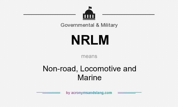What does NRLM mean? It stands for Non-road, Locomotive and Marine