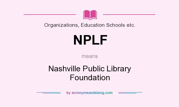 What does NPLF mean? It stands for Nashville Public Library Foundation