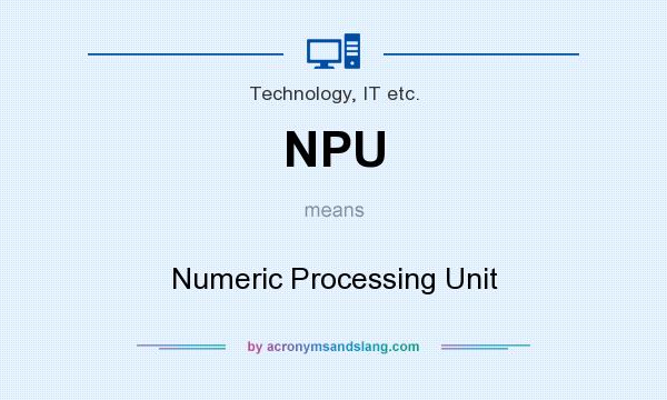 What does NPU mean? It stands for Numeric Processing Unit