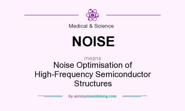 What does NOISE mean? It stands for Noise Optimisation of High-Frequency Semiconductor Structures