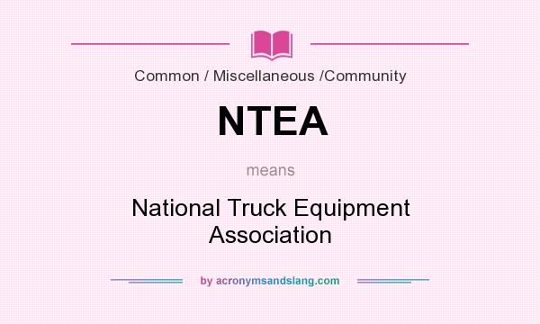 What does NTEA mean? It stands for National Truck Equipment Association
