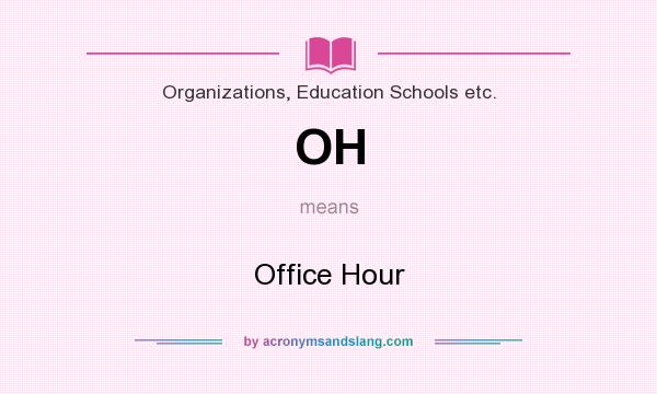 What does OH mean? It stands for Office Hour