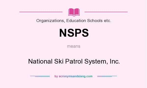 What does NSPS mean? It stands for National Ski Patrol System, Inc.