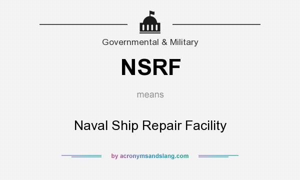 What does NSRF mean? It stands for Naval Ship Repair Facility