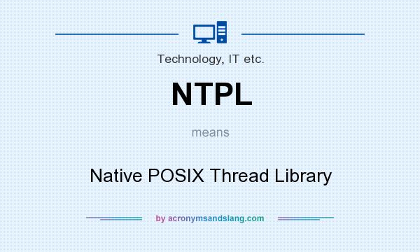 What does NTPL mean? It stands for Native POSIX Thread Library