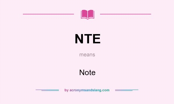 What does NTE mean? It stands for Note
