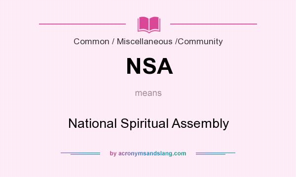 What does NSA mean? It stands for National Spiritual Assembly