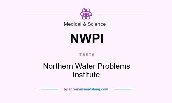 What does NWPI mean? It stands for Northern Water Problems Institute