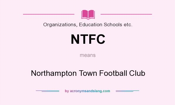 What does NTFC mean? It stands for Northampton Town Football Club