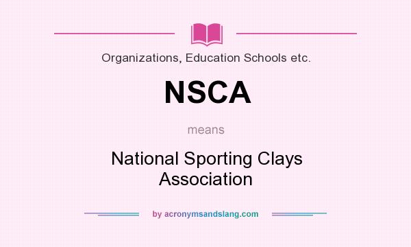What does NSCA mean? It stands for National Sporting Clays Association