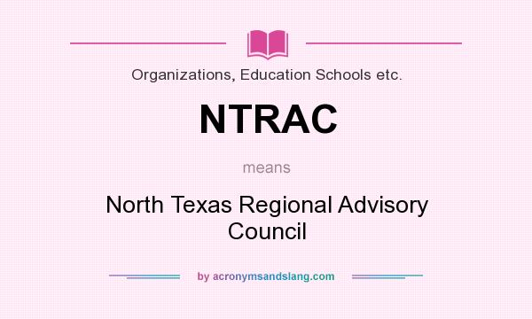 What does NTRAC mean? It stands for North Texas Regional Advisory Council