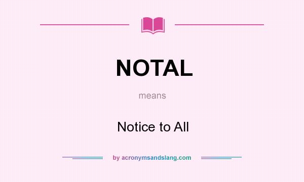 What does NOTAL mean? It stands for Notice to All