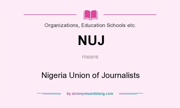 What does NUJ mean? It stands for Nigeria Union of Journalists