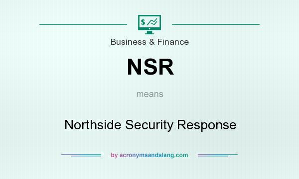 What does NSR mean? It stands for Northside Security Response