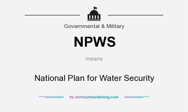 What does NPWS mean? It stands for National Plan for Water Security