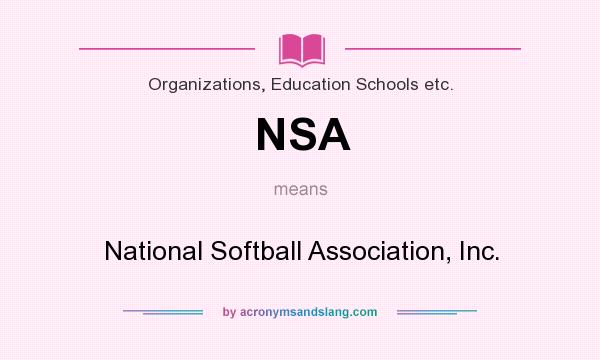What does NSA mean? It stands for National Softball Association, Inc.