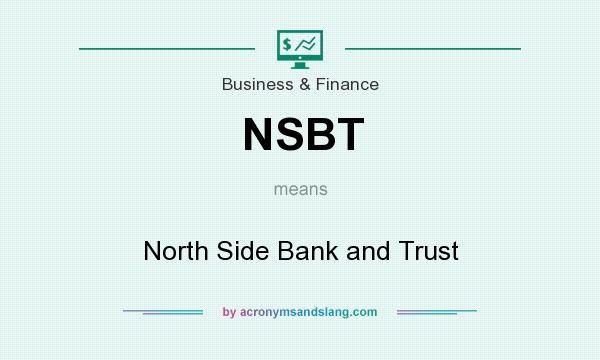 What does NSBT mean? It stands for North Side Bank and Trust