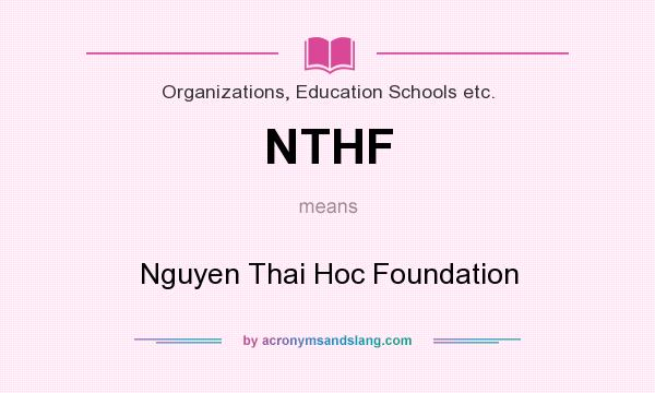 What does NTHF mean? It stands for Nguyen Thai Hoc Foundation