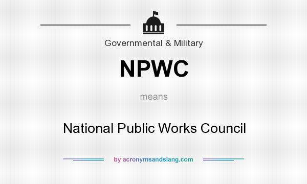 What does NPWC mean? It stands for National Public Works Council