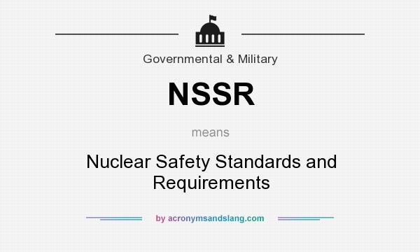 What does NSSR mean? It stands for Nuclear Safety Standards and Requirements