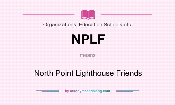 What does NPLF mean? It stands for North Point Lighthouse Friends
