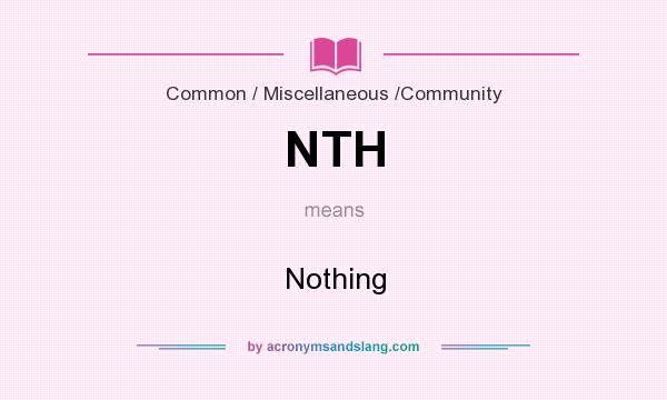 What does NTH mean? It stands for Nothing