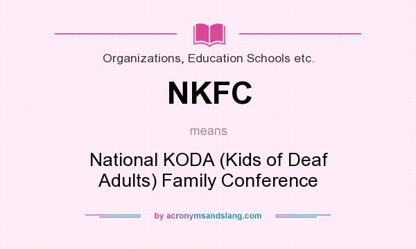 What does NKFC mean? It stands for National KODA (Kids of Deaf Adults) Family Conference