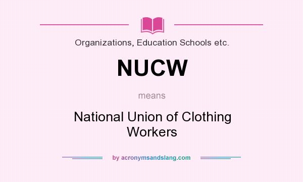 What does NUCW mean? It stands for National Union of Clothing Workers