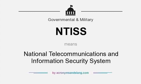 What does NTISS mean? It stands for National Telecommunications and Information Security System