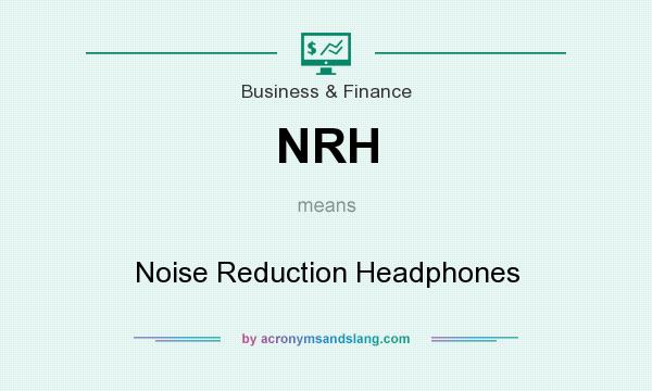 What does NRH mean? It stands for Noise Reduction Headphones