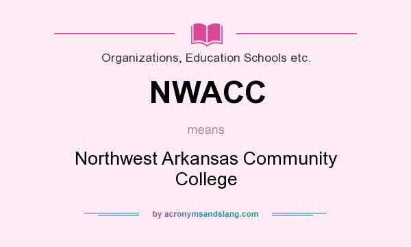 What does NWACC mean? It stands for Northwest Arkansas Community College