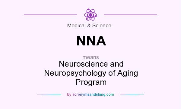 What does NNA mean? It stands for Neuroscience and Neuropsychology of Aging Program