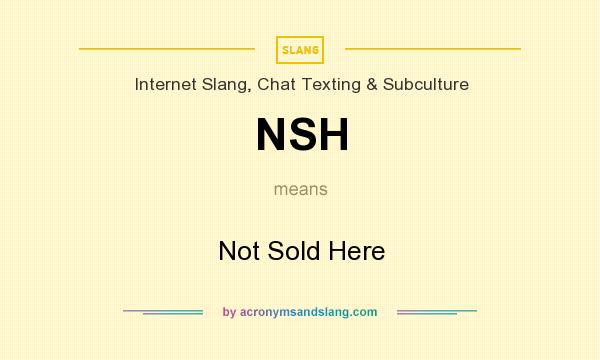 What does NSH mean? It stands for Not Sold Here