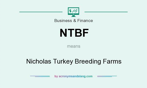 What does NTBF mean? It stands for Nicholas Turkey Breeding Farms